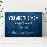 You Are The Mom Everyone Wishes Sign