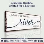 Love You To The River And Back Sign
