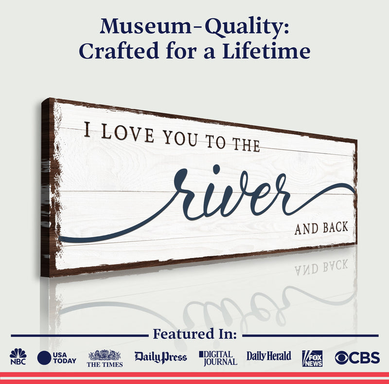 Love You To The River And Back Sign