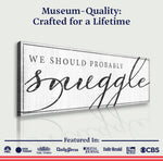 We Should Probably Snuggle Sign III