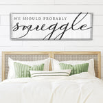 We Should Probably Snuggle Sign III