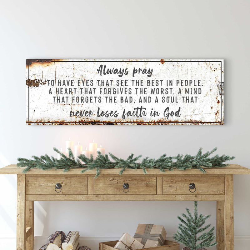 Always Pray To Have Eyes That See The Best In People Sign