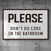 Please Don't Do Coke In The Bathroom Sign
