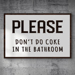 Please Don't Do Coke In The Bathroom Sign