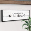 Too Blessed To Be Stressed Sign II