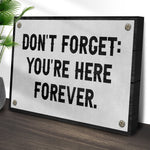 Don't Forget You're Here Forever Sign
