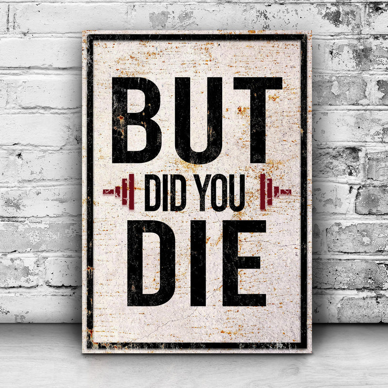 But Did You Die Gym Motivation Sign