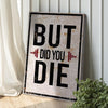 But Did You Die Gym Motivation Sign
