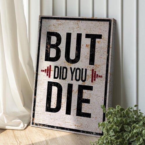 But Did You Die Gym Motivation Sign