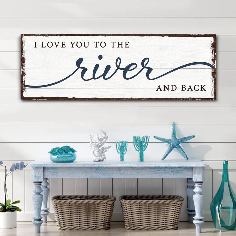 Love You To The River And Back Sign