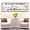 In A Field Of Roses She Is A Wildflower Sign ll