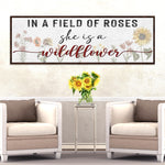 In A Field Of Roses She Is A Wildflower Sign ll