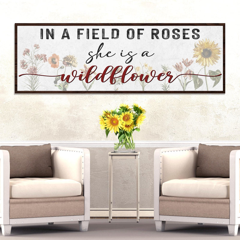 In A Field Of Roses She Is A Wildflower Sign ll