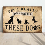 I Do Need All These Dogs Sign
