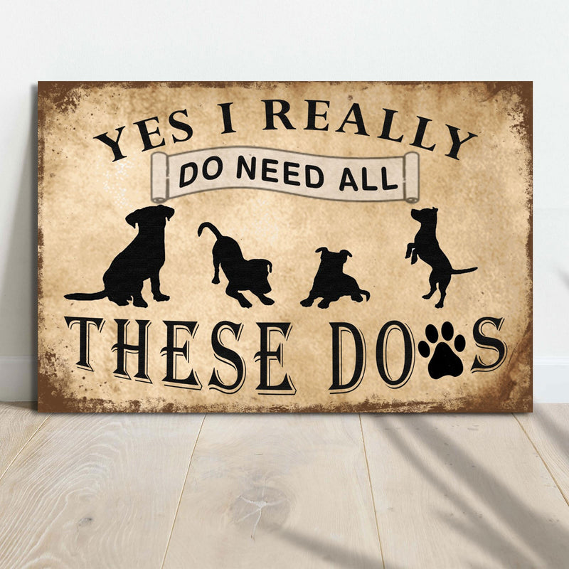 I Do Need All These Dogs Sign