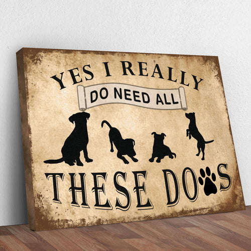 I Do Need All These Dogs Sign