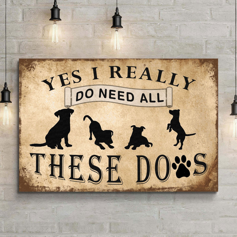 I Do Need All These Dogs Sign